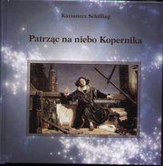Przeczytaj Patrząc w niebo Kopernika - Kazimierz Schilling Patrząc w niebo Kopernika - Kazimierz Schilling