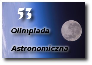 53 Olimpiada Astronomiczna - etap 1 olimpiada astronomiczna